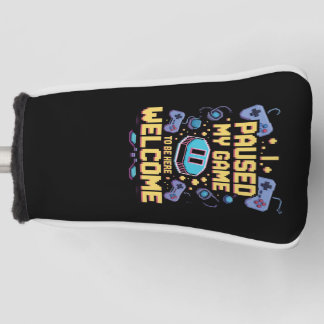 I Paused My Game To Be Here Welcome Gamer Gift Golf Head Cover