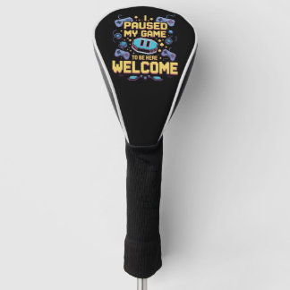 I Paused My Game To Be Here Welcome Gamer Gift Golf Head Cover