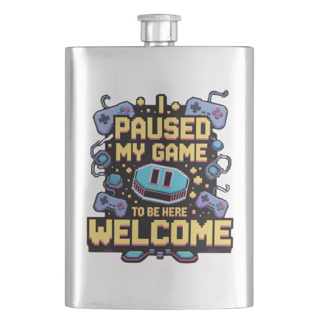 I Paused My Game To Be Here Welcome Gamer Gift Hip Flask (Front)