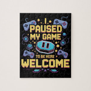 I Paused My Game To Be Here Welcome Gamer Gift Jigsaw Puzzle