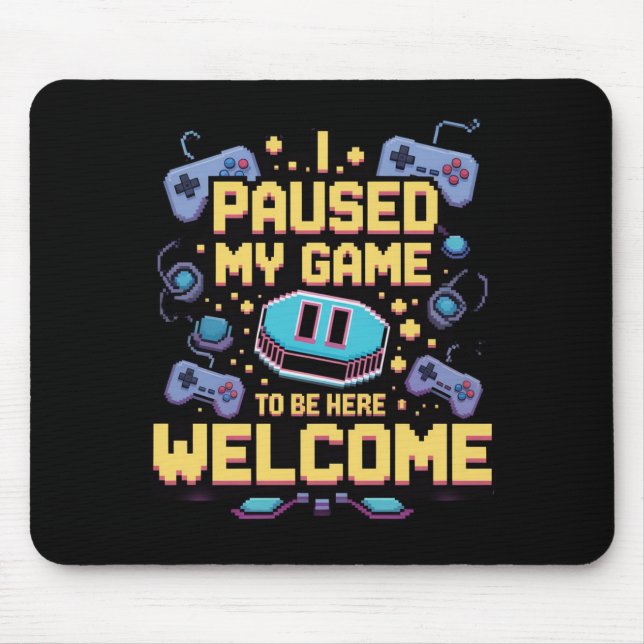 I Paused My Game To Be Here Welcome Gamer Gift Mouse Mat (Front)