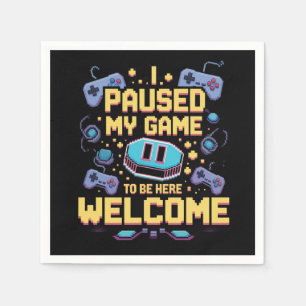 I Paused My Game To Be Here Welcome Gamer Gift Napkin