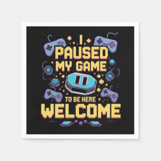 I Paused My Game To Be Here Welcome Gamer Gift Napkin