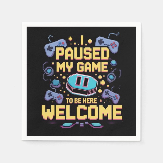 I Paused My Game To Be Here Welcome Gamer Gift Napkin (Front)