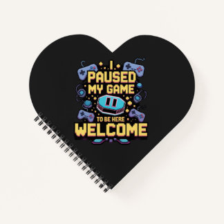 I Paused My Game To Be Here Welcome Gamer Gift Notebook