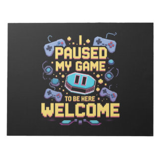 I Paused My Game To Be Here Welcome Gamer Gift Notepad