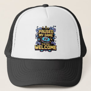 I Paused My Game To Be Here Welcome Gamer Gift Trucker Hat