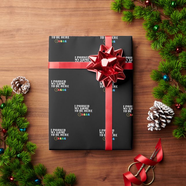 I paused my game to be here wrapping paper (Holiday Gift)