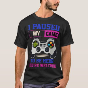 I Paused My Game To Be Here You re Welcome Retro G T-Shirt