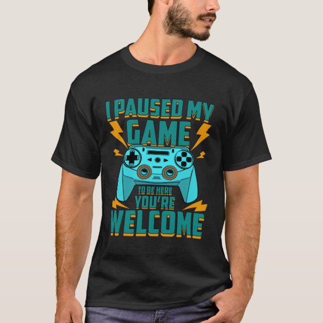 I Paused My Game To Be Here You re Welcome Retro G T-Shirt (Front)