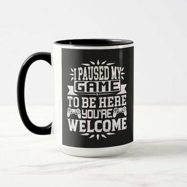 I Paused My Game To Be Here You're Welcome Mug (Left)