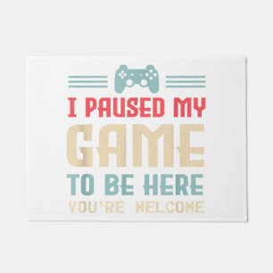 I Paused My Game To Be Here You're Welcome Retro G Doormat