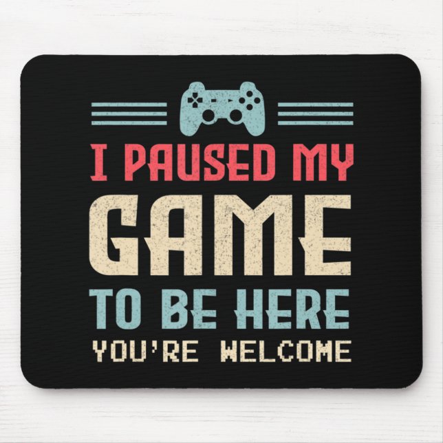 I Paused My Game To Be Here You're Welcome Retro G Mouse Mat (Front)