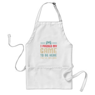 I Paused My Game To Be Here You're Welcome Retro G Standard Apron