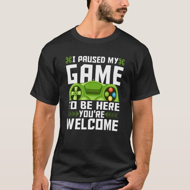 I Paused My Game To Be Here You're Welcome Retro G T-Shirt (Front)