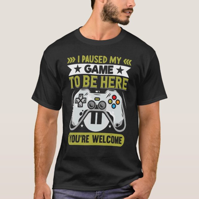 I Paused My Game To Be Here You're Welcome Retro G T-Shirt (Front)