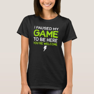 I Paused My Game To Be Here You're Welcome Retro G T-Shirt