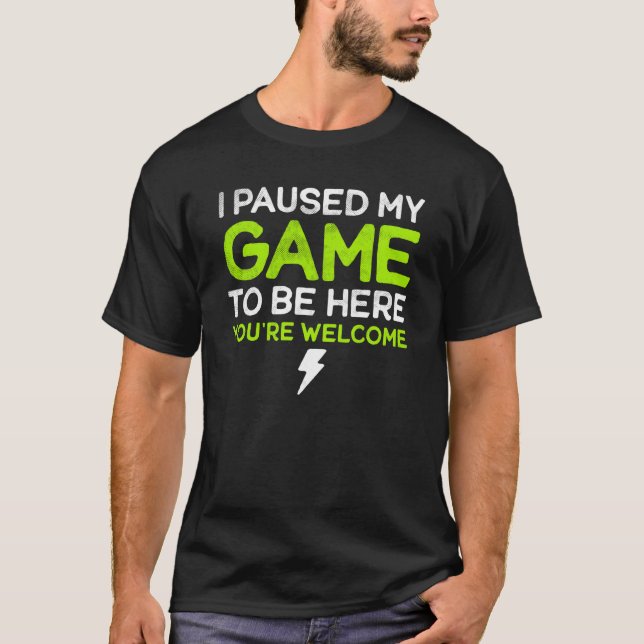 I Paused My Game To Be Here You're Welcome Retro G T-Shirt (Front)