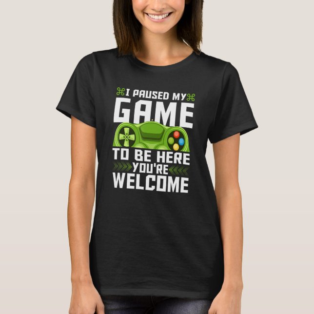 I Paused My Game To Be Here You're Welcome Retro G T-Shirt (Front)