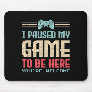 I Paused My Game To Be Here Youre Welcome Retro Ga Mouse Mat