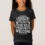 I Paused My Game To Be Here You're Welcome T-Shirt<br><div class="desc">I Paused My Game To Be Here T Shirt Video Gamer Gift Shirt for video game lovers who are addicted to video games and gaming. Gamers with a sense of humour who love console,  pc and computer games</div>