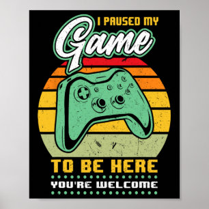 I Paused My Game To Be Here You're Welcome - Video Poster