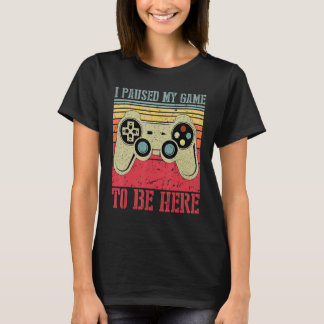 I Paused My Game To Be Here You're Welcome Vintage T-Shirt