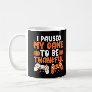 I Paused My Game to be Thankful Video Gamer Thanks Coffee Mug