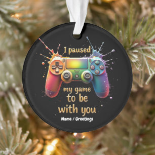 I Paused My Game to Be with You A Funny and Cute Ornament