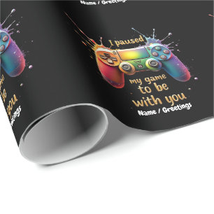 I Paused My Game to Be with You A Funny and Cute Wrapping Paper