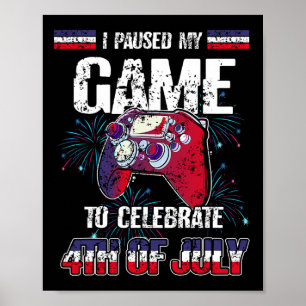 I Paused My Game To Celebrate 4th Of July Funny Vi Poster