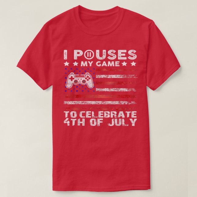 I Paused My Game To Celebrate 4th Of July Funny Vi T-Shirt (Design Front)