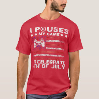 I Paused My Game To Celebrate 4th Of July Funny Vi T-Shirt