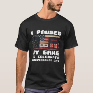 I Paused My Game To Celebrate 4th Of July Gamer Ga T-Shirt