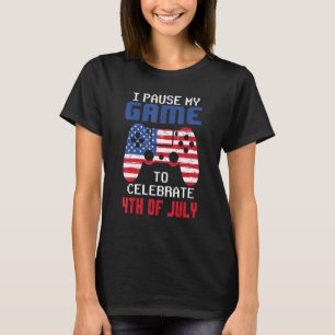 I Paused My Game To Celebrate 4th Of July Gamer T-Shirt