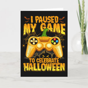 I Paused My Game To Celebrate Halloween Video Game Card
