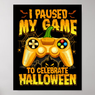 I Paused My Game To Celebrate Halloween Video Game Poster
