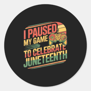 I Paused My Game To Celebrate Juneteenth Independe Classic Round Sticker