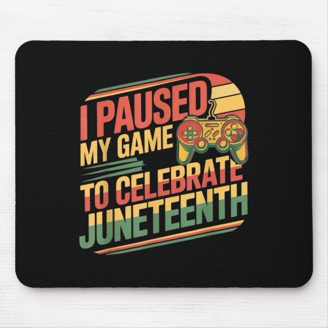 I Paused My Game To Celebrate Juneteenth Independe Mouse Mat (Front)