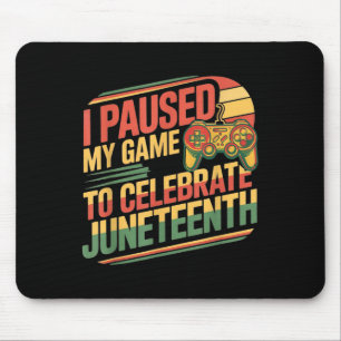 I Paused My Game To Celebrate Juneteenth Independe Mouse Mat