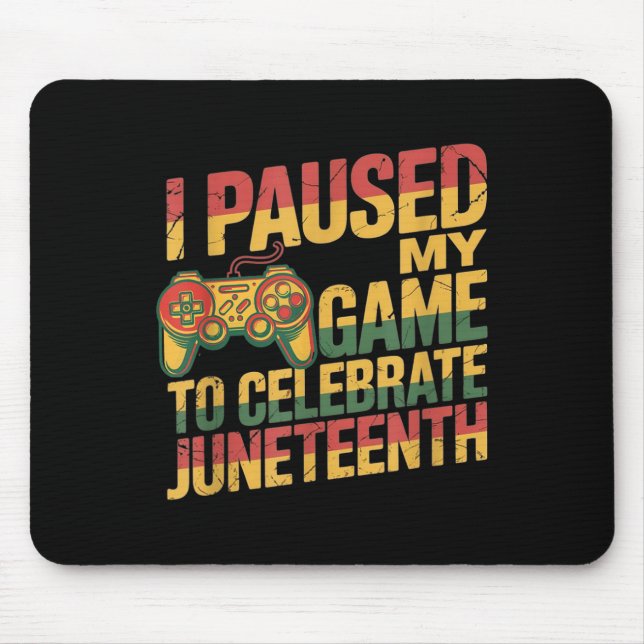 I Paused My Game To Celebrate Juneteenth Independe Mouse Mat (Front)