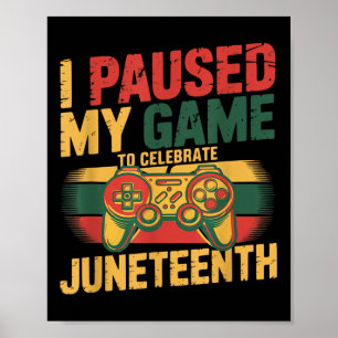 I Paused My Game To Celebrate Juneteenth Independe Poster