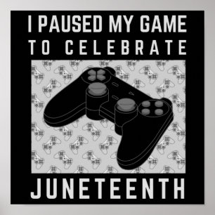 I Paused My Game To Celebrate Juneteenth Poster