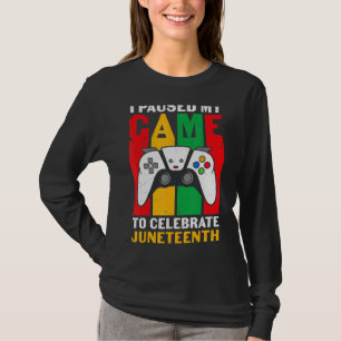 I Paused My Game To Celebrate Juneteeth Black Free T-Shirt