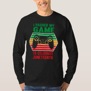I Paused My Game To Celebrate Juneteeth Day Gamer T-Shirt