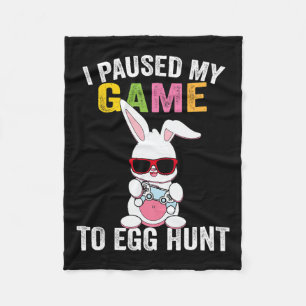 I Paused My Game To Egg Hunt Easter Bunny Gamer Bo Fleece Blanket