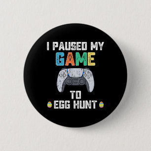 I Paused My Game To Egg Hunt Easter Fun Gamer Boys 6 Cm Round Badge