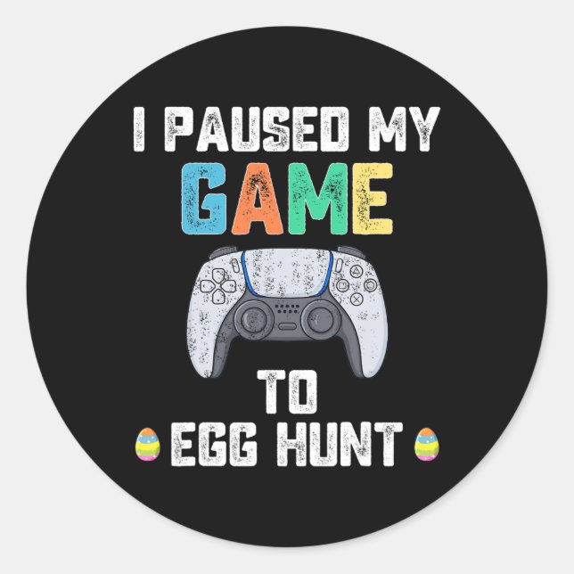 I Paused My Game To Egg Hunt Easter Fun Gamer Boys Classic Round Sticker (Front)