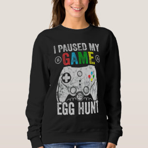 I Paused My Game To Egg Hunt Easter Funny Gamer Bo Sweatshirt