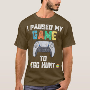 I Paused My Game To Egg Hunt Easter Funny Gamer Bo T-Shirt